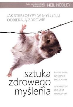 Sztuka zdrowego myślenia Jak stereotypy w myśleniu odbierają zdrowie - Neil Nedley