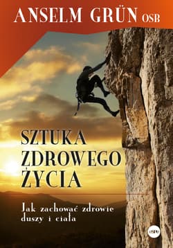Sztuka zdrowego życia Jak zachować zdrowie duszy i ciała - Anselm Grün