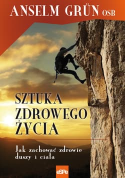 Sztuka zdrowego życia Jak zachować zdrowie duszy i ciała - Anselm Grün