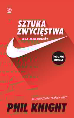 Sztuka zwycięstwa dla młodzieży Wspomnienia twórcy Nike - Phil Knight
