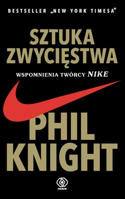 Sztuka zwycięstwa Wspomnienia twórcy NIKE - Phil Knight