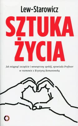 Sztuka życia Jak osiągnąć szczęście i wewnętrzny spokój, opowiada Profesor w rozmowie z Krystyną Romanowską - Zbigniew Lew-Starowicz
