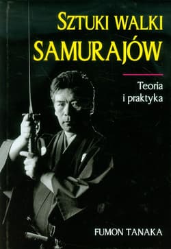 Sztuki walki samurajów Teoria i praktyka - Fumon Tanaka