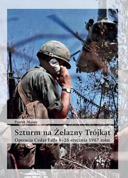 Szturm na Żelazny Trójkąt Operacja Cedar Falls 8-26 stycznia 1967 roku - Patryk Masny