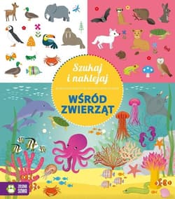 Szukaj i naklejaj Wśród zwierząt - Opracowanie Zbiorowe