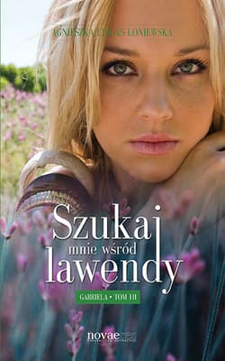 Szukaj mnie wśród lawendy Gabriela Tom 3 - Agnieszka Lingas-Łoniewska