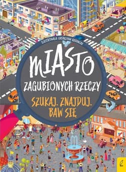 Szukaj Znajduj Baw się Miasto zagubionych rzeczy - Opracowanie Zbiorowe