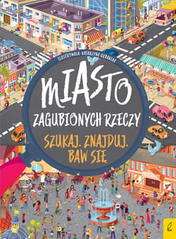 Szukaj Znajduj Baw się Miasto zagubionych rzeczy - Opracowanie Zbiorowe