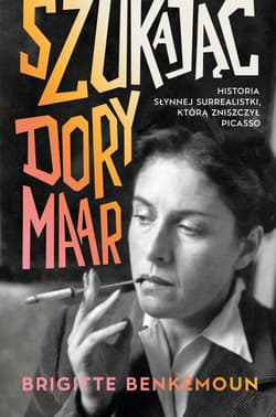 Szukając Dory Maar. Historia słynnej surrealistki, którą zniszczył Picasso - ebook - Brigitte Benkemoun