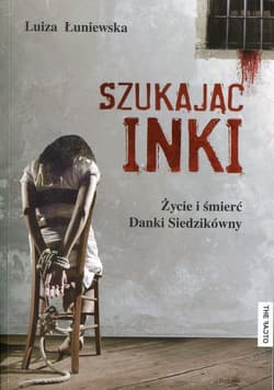 Szukając Inki Życie i śmierć Danki Siedzikówny - Luiza Łuniewska