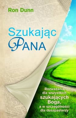 Szukając Pana Rozważania dla wszystkich szukających Boga, a w szczególności dla duszpasterzy - Dunn Ron