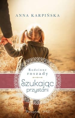 Szukając przystani Rodzinne roszady Tom 1 - Anna  Karpińska
