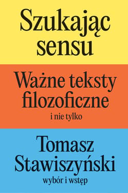 Szukając sensu. Ważne teksty filozoficzne (i nie tylko) - Tomasz Stawiszyński