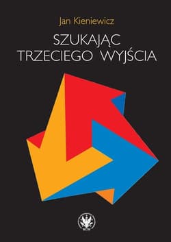Szukając trzeciego wyjścia - Jan Kieniewicz