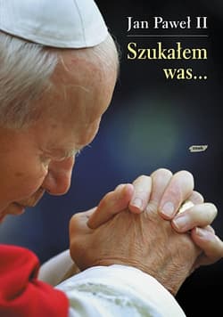 Szukałem was... - papież   Jan Paweł II