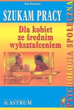 Szukam pracy. Dla kobiet ze średnim wykształceniem - Ewa Stacewicz