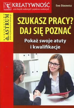 Szukasz pracy daj się poznać Pokaż swoje atuty i kwalifikacje - Ewa Stacewicz