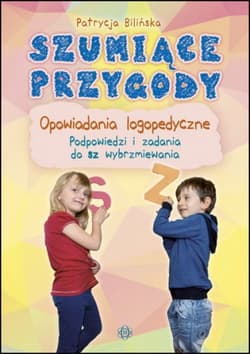 Szumiące przygody Opowiadania logopedyczne - Patrycja Bilińska