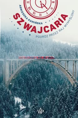 Szwajcaria Podróż przez raj wymyślony
