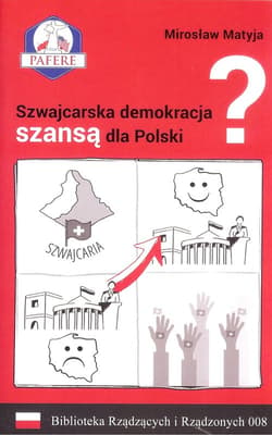 Szwajcarska demokracja szansą dla Polski? Biblioteka Rządzących i Rządzonych Tom 8