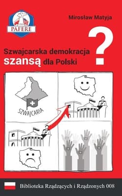 Szwajcarska demokracja szansą dla Polski? Biblioteka Rządzących i Rządzonych Tom 8 - Matyja Mirosław