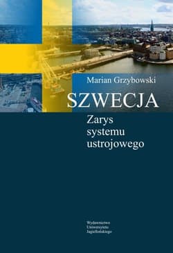 Szwecja Zarys systemu ustrojowego - Marian Grzybowski