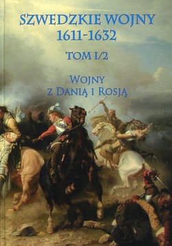 Szwedzkie wojny 1611-1632 Tom 1/2 Wojny z Danią i Rosją - Praca zbiorowa