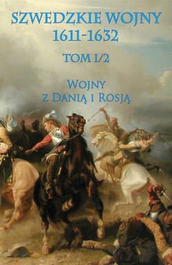 Szwedzkie wojny 1611-1632 Tom 1/2 Wojny z Danią i Rosją