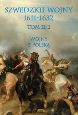 Szwedzkie wojny 1611-1632 Tom II/2 Wojny z Polską - Opracowanie Zbiorowe