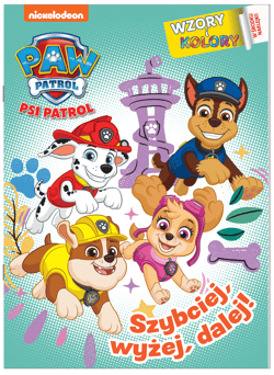 Szybciej, wyżej, dalej! Psi Patrol. Wzory i Kolory - Opracowanie Zbiorowe