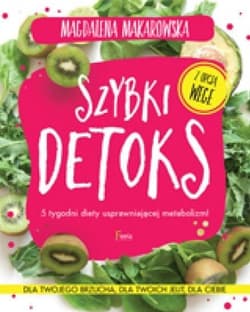 Szybki detoks 5 tygodni diety usprawniającej metabolizm! - Magdalena Makarowska