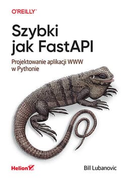 Szybki jak FastAPI. Projektowanie aplikacji WWW w Pythonie - Bill Lubanovic