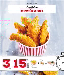 Szybkie przekąski 3 składniki w 15 minut - Martin Melanie, Cino Emanuela