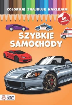Szybkie samochody. Koloruję, znajduję, naklejam - Opracowanie Zbiorowe
