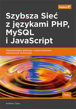 Szybsza sieć z językami php mysql i javascript zaawansowane aplikacje z wykorzystaniem najnowszych technologii - Andrew Caya
