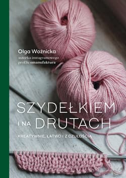 Szydełkiem i na drutach. Kreatywnie, łatwo i z czułością - ebook - Olga Woźnicka