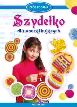 Szydełko dla początkujących Moje hobby - Beata Guzowska