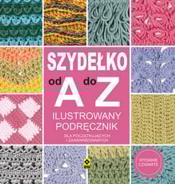 Szydełko od A do Z Ilustrowany podręcznik Dla początkujących i zaawansowanych