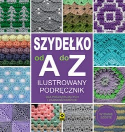 Szydełko od A do Z wyd. 2024 - Opracowanie Zbiorowe