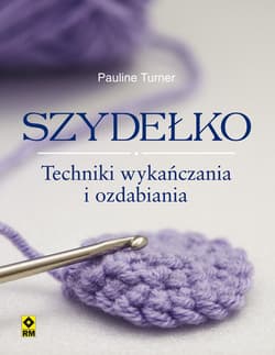 Szydełko Techniki wykańczania  i ozdabiania - Pauline Turner