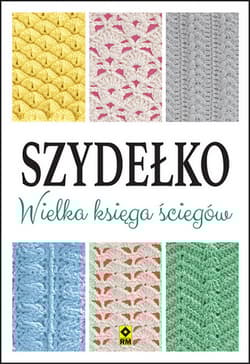 Szydełko. Wielka księga ściegów - Opracowanie Zbiorowe
