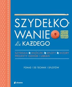 Szydełkowanie dla każdego Ponad 130 technik i splotów
