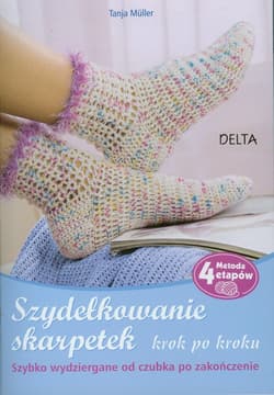 Szydełkowanie skarpetek Krok po kroku Szybko wydziergane od czubka po zakończenie - Tanja Muller