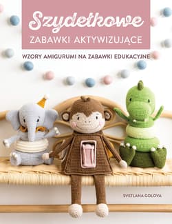 Szydełkowanie. Zabawki aktywizujące. Wzory amigurumi na zabawki edukacyjne - Golova Svetlana