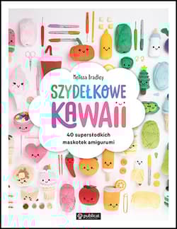 Szydełkowe kawaii. 40 supersłodkich maskotek amigurumi - Melissa Bradley