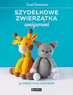 Szydełkowe zwierzątka amigurumi. 26 prostych wzorów - Sarah Zimmerman