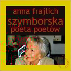 Szymborska poeta poetów - Anna Frajlich