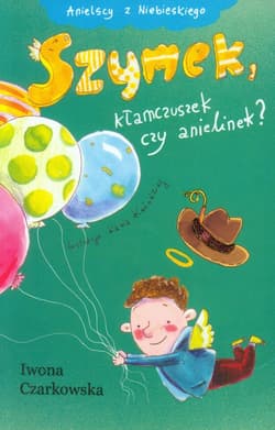 Szymek, kłamczuszek czy anielinek? - Iwona Czarkowska