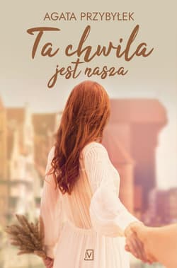 Ta chwila jest nasza Wielkie Litery - Agata Przybyłek