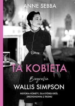 Ta kobieta. Biografia Wallis Simpson [wznowienie 2022] - Anne Sebba